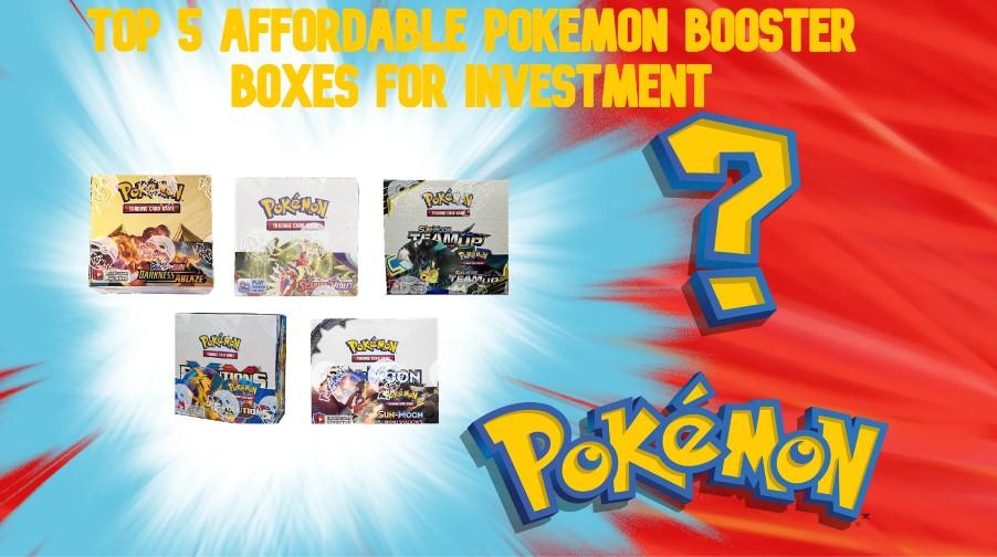 Top 5 Affordable Pokémon Booster Boxes for Investing